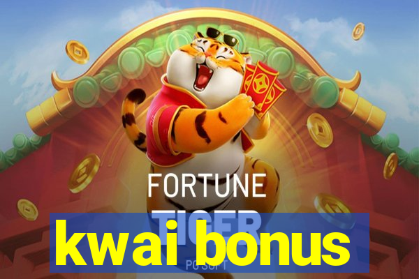 kwai bonus